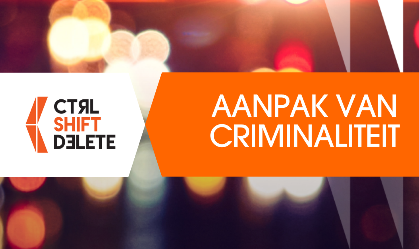 2024 CTRL SHIFT DELETE Aanpak van cirminaliteit 2024 CTRL SHIFT DELETE Aanpak van criminaliteit